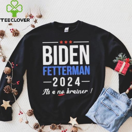 Joe Biden Fetterman 2024 It’s A No Brainer Shirt