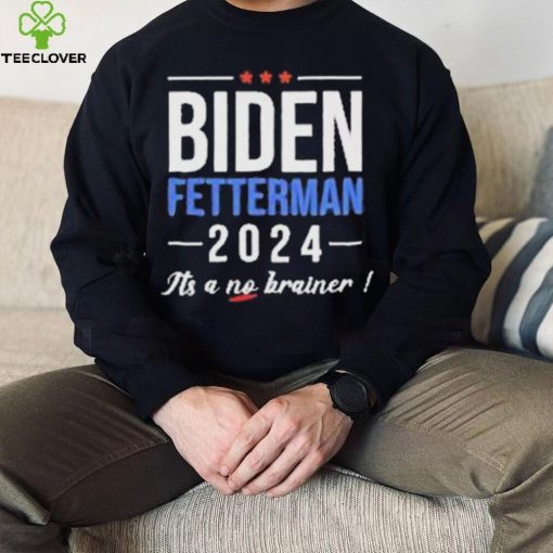 Joe Biden Fetterman 2024 It’s A No Brainer Shirt