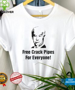 Joe Biden Free Crack Pipes For Everyone T Shirt