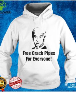 Joe Biden Free Crack Pipes For Everyone T Shirt