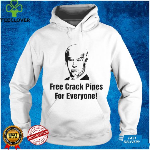 Joe Biden Free Crack Pipes For Everyone T Shirt