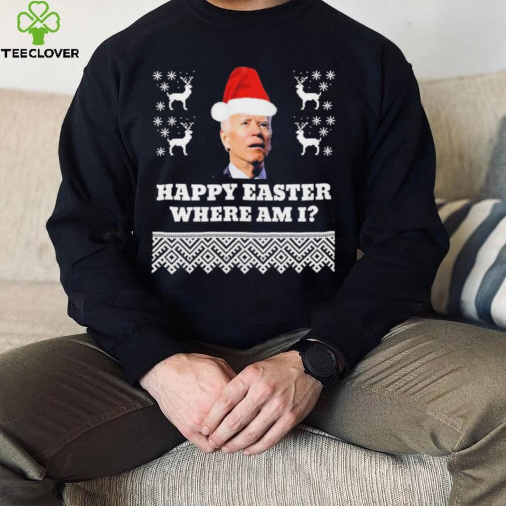 Joe Biden Happy Easter Where Am I Ugly Christmas Shirt Joe Biden Happy Easter Where Am I Ugly Christmas Shirt