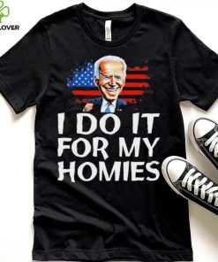 Joe Biden I Do It For My Homies American Flag Shirt