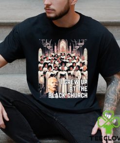 Joe Biden I Grew Up At The Black Church T shirt