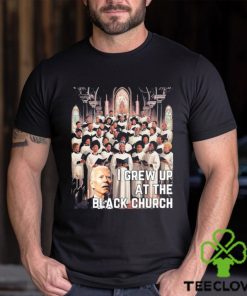 Joe Biden I Grew Up At The Black Church T shirt 3 Joe Biden I Grew Up At The Black Church T shirt