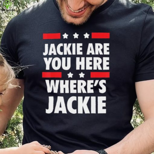 Joe Biden Jackie are You Here Where’s Jackie Shirt