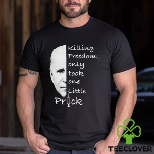 Joe Biden Killing Freedom Only Took One Little Prick Mug Custom Name Shirt