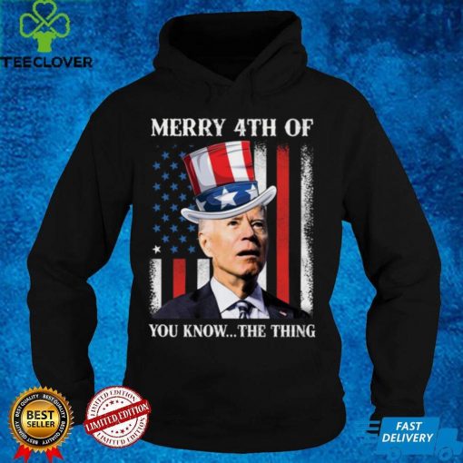 Joe Biden Merry 4th Of You Know The Thing T Shirt