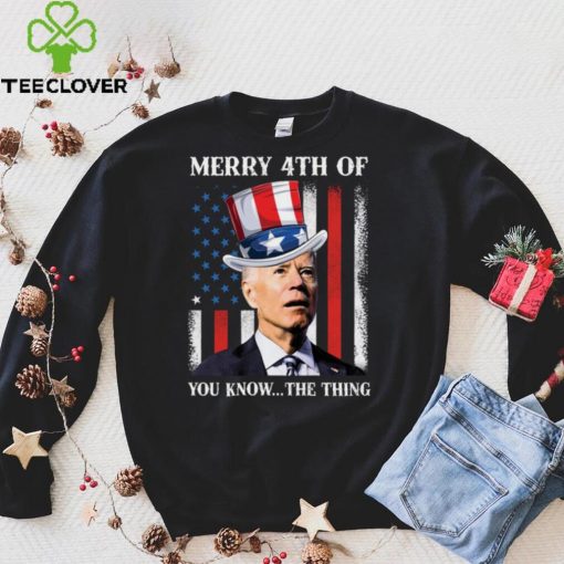 Joe Biden Merry 4th Of You Know The Thing T Shirt