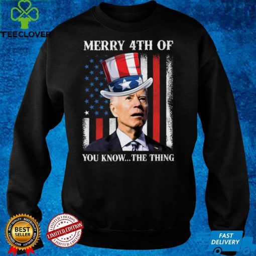 Joe Biden Merry 4th Of You Know The Thing T Shirt