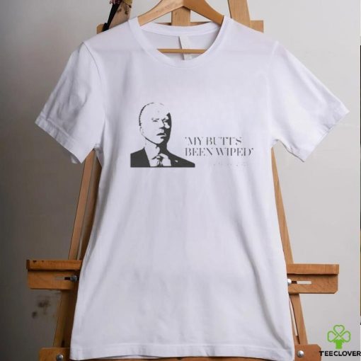 Joe Biden My Butt’s Been Wiped T Shirt