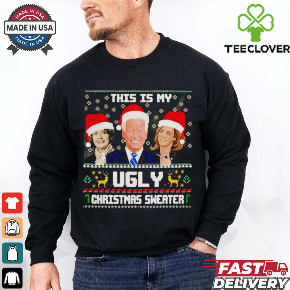 Joe Biden Nancy Pelosi Kamala Harris this is my ugly Christmas shirt Joe Biden Nancy Pelosi Kamala Harris this is my ugly Christmas shirt
