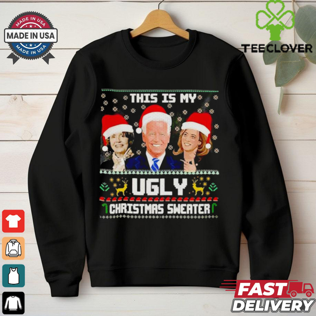Joe Biden Nancy Pelosi Kamala Harris this is my ugly Christmas shirt Joe Biden Nancy Pelosi Kamala Harris this is my ugly Christmas shirt