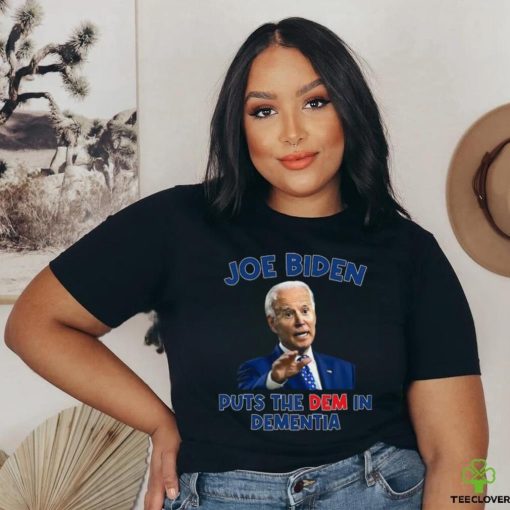 Joe Biden Puts The Dem In Dementia Shirt