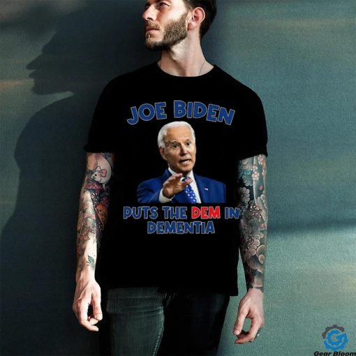 Joe Biden Puts The Dem In Dementia Shirt