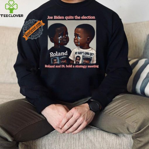 Joe Biden Quits The Election Roland And Dl Hold A Strategy Meeting Unisex T Shirt