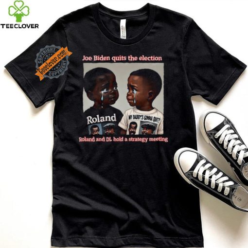Joe Biden Quits The Election Roland And Dl Hold A Strategy Meeting Unisex T Shirt