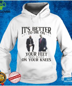 Joe Biden and Donald Trump it’s better to be on your feet than to live hoodie, sweater, longsleeve, shirt v-neck, t-shirts