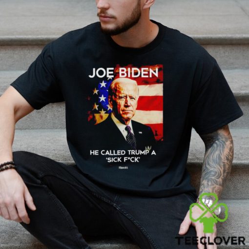 Joe Biden he called Trump a sick fck if Obama did it shirt