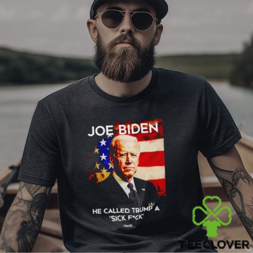 Joe Biden he called Trump a sick fck if Obama did it shirt