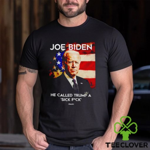 Joe Biden he called Trump a sick fck if Obama did it shirt