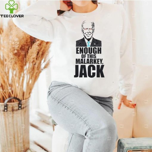 Joe Biden – Enough Of This Malarkey, Jack T hoodie, sweater, longsleeve, shirt v-neck, t-shirt