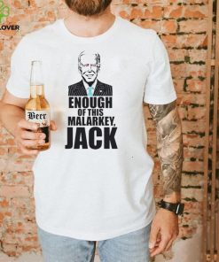 Joe Biden – Enough Of This Malarkey, Jack T hoodie, sweater, longsleeve, shirt v-neck, t-shirt