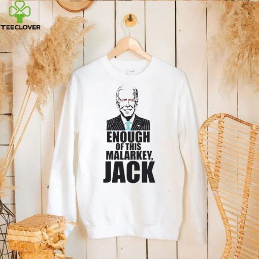 Joe Biden – Enough Of This Malarkey, Jack T hoodie, sweater, longsleeve, shirt v-neck, t-shirt