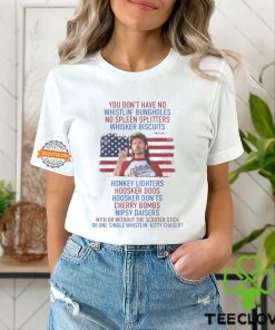 Joe Dirt you don’t have No whistlin’ bungholes T Shirt