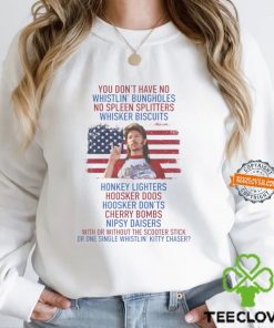 Joe Dirt you don’t have No whistlin’ bungholes T Shirt