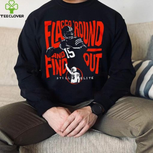 Joe Flacco round and find out still elite Cleveland Browns hoodie, sweater, longsleeve, shirt v-neck, t-shirt