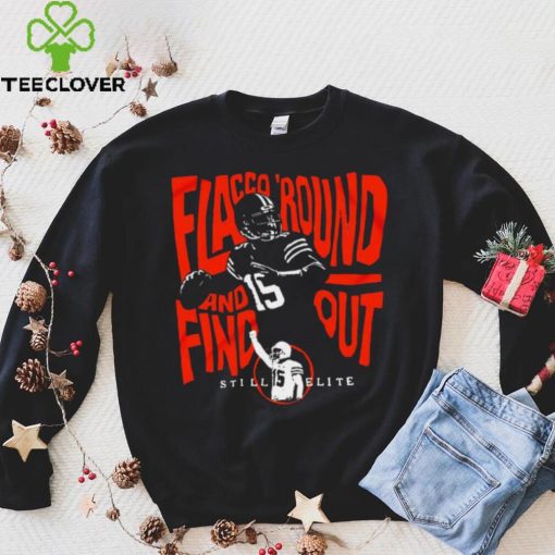 Joe Flacco round and find out still elite Cleveland Browns hoodie, sweater, longsleeve, shirt v-neck, t-shirt