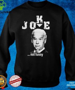 Joe President Joe Biden Joke Not Funny T Shirt