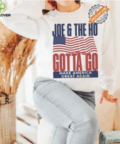 Joe and The Ho gotta go make America great again Trump 2024 shirt