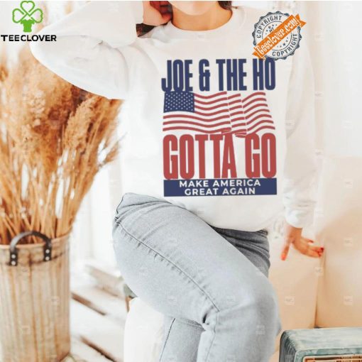 Joe and The Ho gotta go make America great again Trump 2024 shirt
