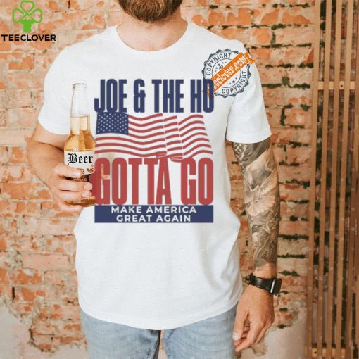 Joe and The Ho gotta go make America great again Trump 2024 shirt