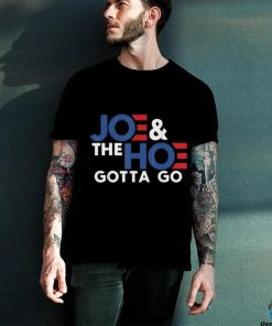 Joe and the h0 gotta go T shirt