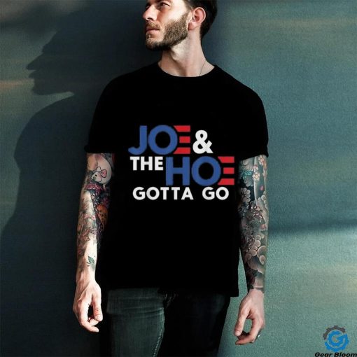 Joe and the h0 gotta go T shirt