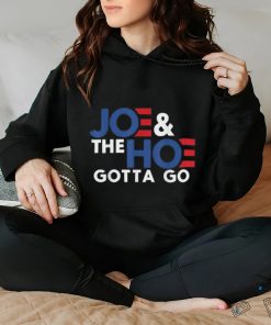 Joe and the h0 gotta go T shirt