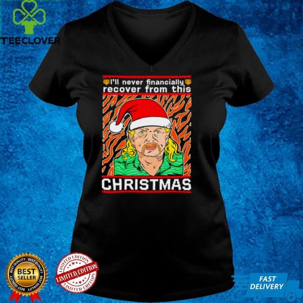 Joe exotic Ill never financially recover from this Christmas ugly hoodie, sweater, longsleeve, shirt v-neck, t-shirt