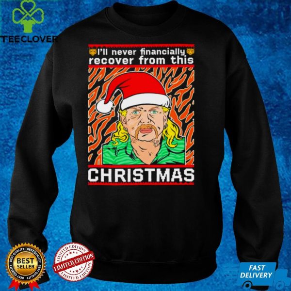 Joe exotic Ill never financially recover from this Christmas ugly hoodie, sweater, longsleeve, shirt v-neck, t-shirt