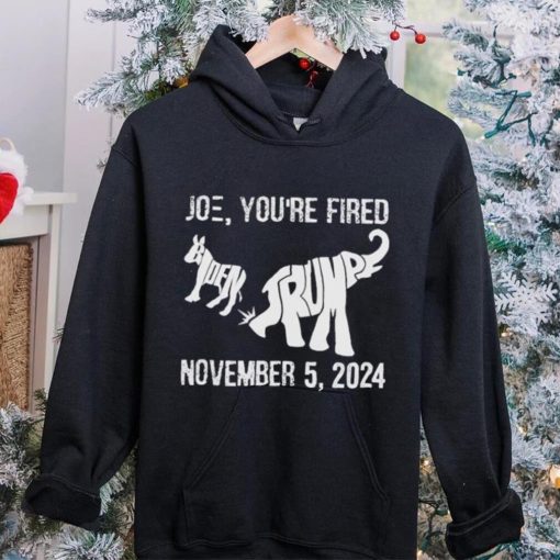 Joe you are fired november 5 2024 Trump kicks Biden hoodie, sweater, longsleeve, shirt v-neck, t-shirt