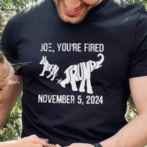 Joe you are fired november 5 2024 Trump kicks Biden hoodie, sweater, longsleeve, shirt v-neck, t-shirt