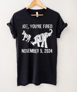 Joe you are fired november 5 2024 Trump kicks Biden hoodie, sweater, longsleeve, shirt v-neck, t-shirt