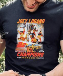 Joey Logano Champions The 22 In 22 Comes True Shirt