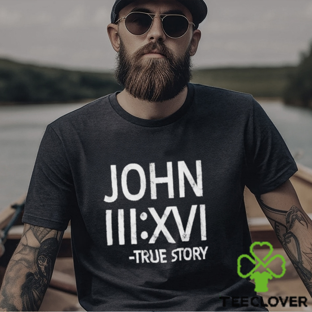 John 316 Roman Number True Story T Shirt John 316 Roman Number True Story T Shirt