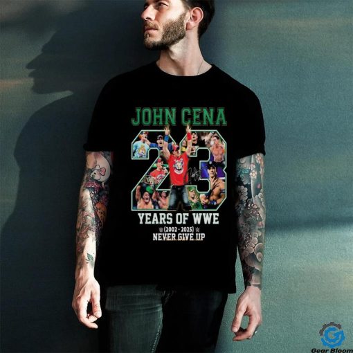 John Cena 23 Years Of WWE 2002 2025 Never Give Up Thank You For The Memories T Shirt