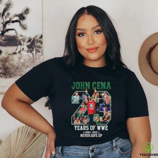John Cena 23 Years Of WWE 2002 2025 Never Give Up Thank You For The Memories T Shirt