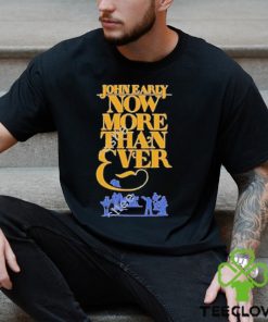 John Early Now More Than Ever Shirt