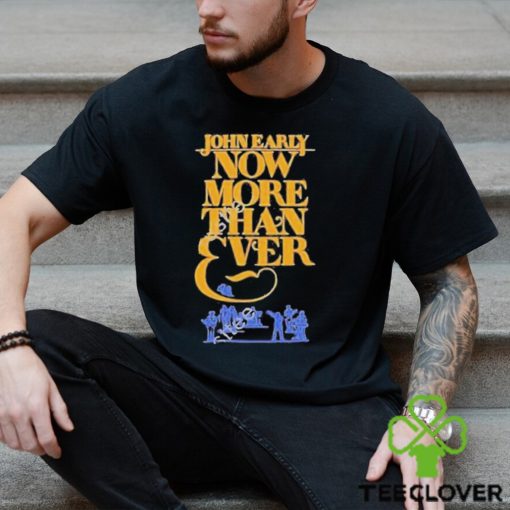 John Early Now More Than Ever Shirt